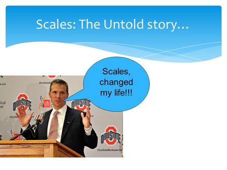 Scales: The Untold story… Scales, changed my life!!!