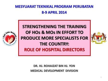 STRENGTHENING THE TRAINING OF HOs & MOs IN EFFORT TO PRODUCE MORE SPECIALISTS FOR THE COUNTRY: ROLE OF HOSPITAL DIRECTORS 1.