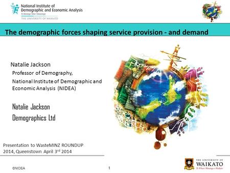 ©NIDEA 1 Natalie Jackson The demographic forces shaping service provision - and demand Professor of Demography, National Institute of Demographic and Economic.