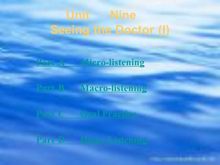 UnitNine Seeing the Doctor (I) PartAMicro-listening PartBMacro-listening PartCOral Practice PartDHome Listening.