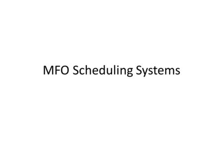 MFO Scheduling Systems. Purpose of Scheduling Systems Smooth flow of patient traffic Maximize resource and staff Minimize patient waiting.