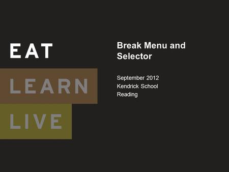 Break Menu and Selector September 2012 Kendrick School Reading.