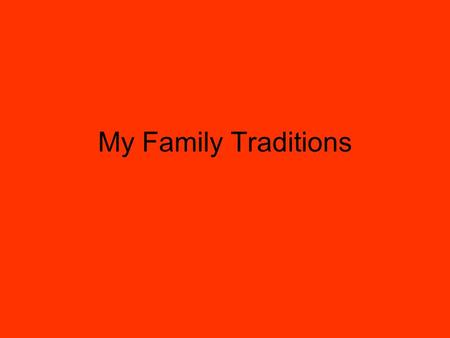 My Family Traditions. Weihnachten “Weihnachten” means Christmas in German. Advent is when you open a door every day from the 1 st of December to the 24.