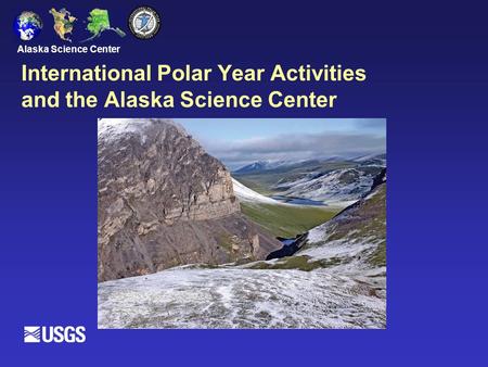 Alaska Science Center International Polar Year Activities and the Alaska Science Center.