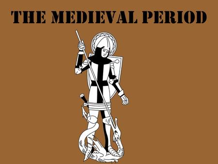 The Medieval Period 1066 Normans = French Reign lasted 100 years.