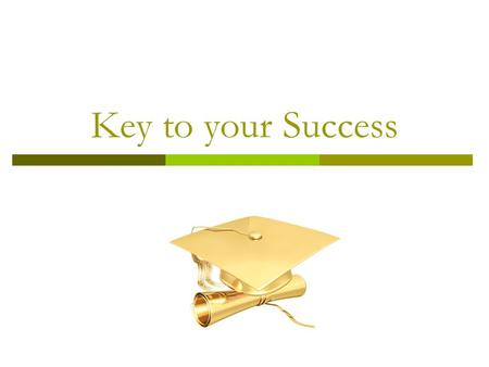 Key to your Success. Attitude- More than just another paper?  Any fact facing us is not as important as our attitude toward it, for that determines.