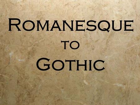 Romanesque to Gothic. Light & Hope  People had new hope  The world did not end.  Found in the architecture  People had new hope  The world did not.