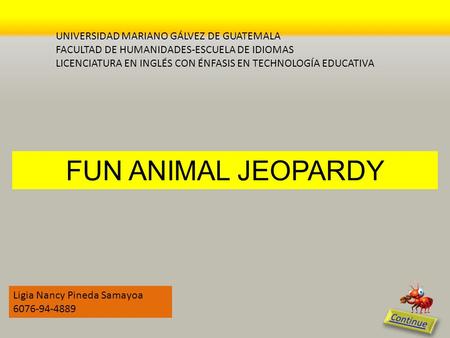 UNIVERSIDAD MARIANO GÁLVEZ DE GUATEMALA FACULTAD DE HUMANIDADES-ESCUELA DE IDIOMAS LICENCIATURA EN INGLÉS CON ÉNFASIS EN TECHNOLOGÍA EDUCATIVA FUN ANIMAL.