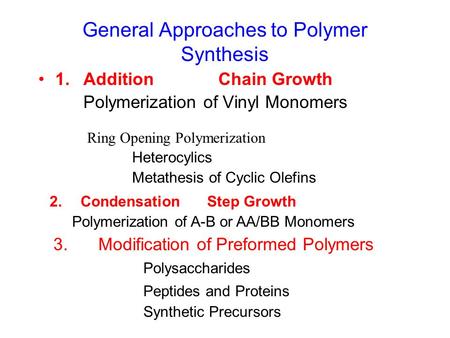 General Approaches to Polymer Synthesis 1.AdditionChain Growth Polymerization of Vinyl Monomers Ring Opening Polymerization Heterocylics Metathesis of.