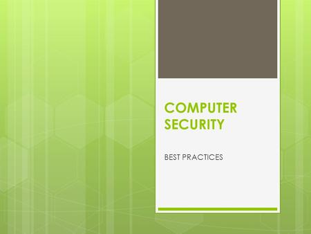 COMPUTER SECURITY BEST PRACTICES. SECURE YOUR STUFF!  Physically secure your workstation by locking your screen when away  Secure any small, easy to.