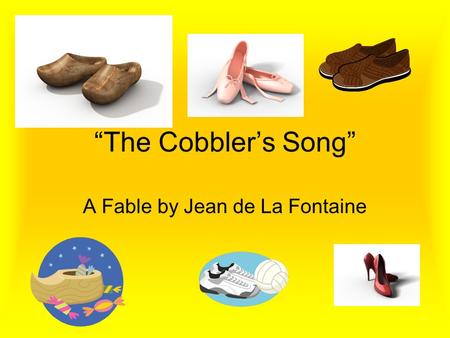 “The Cobbler’s Song” A Fable by Jean de La Fontaine.