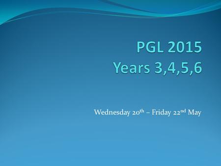 Wednesday 20 th – Friday 22 nd May. Essential Information Wednesday 20 th May Estimated Departure Time – 9:30 Please be at school at the normal time.