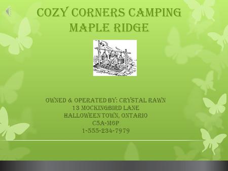 Cozy Corners Camping Maple Ridge Owned & Operated By: Crystal Rawn 13 Mockingbird Lane Halloween Town, Ontario C5A-M6P 1-555-234-7979.