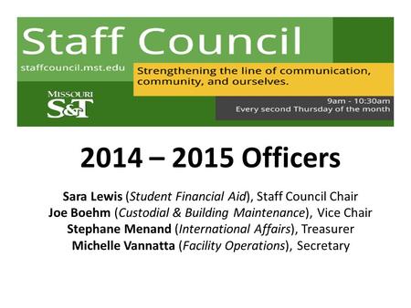 2014 – 2015 Officers Sara Lewis (Student Financial Aid), Staff Council Chair Joe Boehm (Custodial & Building Maintenance), Vice Chair Stephane Menand (International.