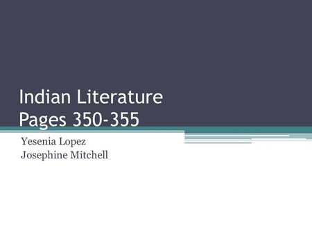 Indian Literature Pages 350-355 Yesenia Lopez Josephine Mitchell.