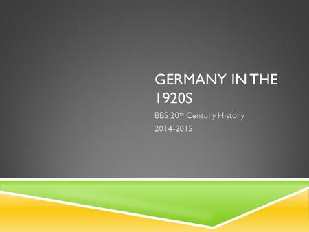 GERMANY IN THE 1920S BBS 20 th Century History 2014-2015.