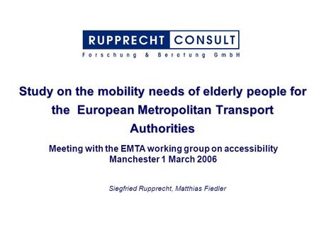 Study on the mobility needs of elderly people for the European Metropolitan Transport Authorities Meeting with the EMTA working group on accessibility.