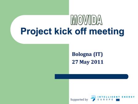 Supported by Project kick off meeting Bologna (IT) 27 May 2011.