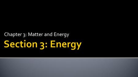 Chapter 3: Matter and Energy