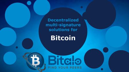 Decentralized multi-signature solutions for Bitcoin.