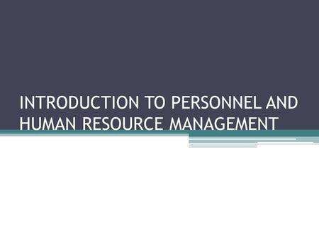 INTRODUCTION TO PERSONNEL AND HUMAN RESOURCE MANAGEMENT