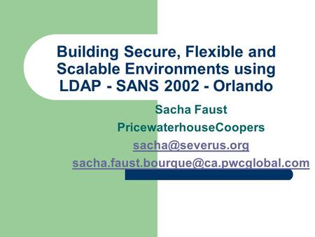 Building Secure, Flexible and Scalable Environments using LDAP - SANS 2002 - Orlando Sacha Faust PricewaterhouseCoopers