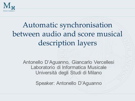 Automatic synchronisation between audio and score musical description layers Antonello D’Aguanno, Giancarlo Vercellesi Laboratorio di Informatica Musicale.