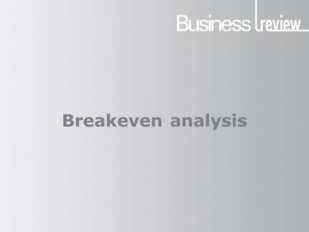 Breakeven analysis. Key terms (1) Before we start studying breakeven it is essential that you understand some key terms: Breakeven is the point at which.