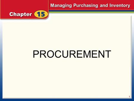 Managing Purchasing and Inventory 1 PROCUREMENT. Managing Purchasing and Inventory 2 Describe the importance of planning purchases. Identify factors that.