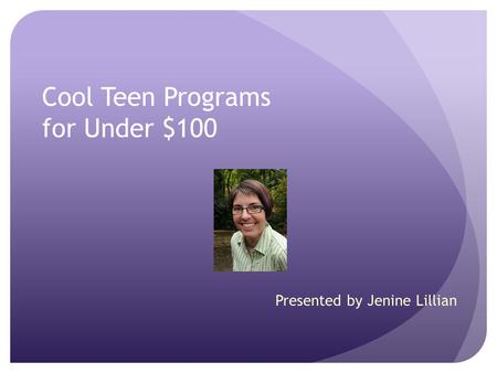 Cool Teen Programs for Under $100 Presented by Jenine Lillian.