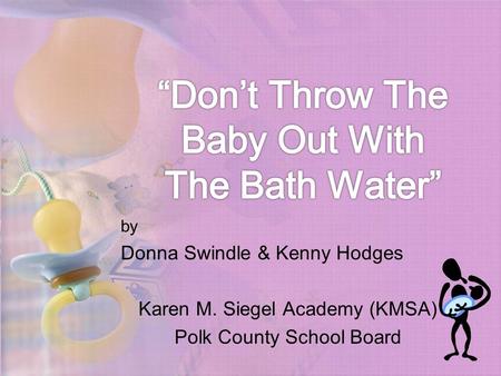 By Donna Swindle & Kenny Hodges Karen M. Siegel Academy (KMSA) Polk County School Board.