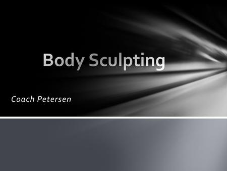 Coach Petersen. This course will help students gain knowledge of ways to improve their total body fitness level. Students will actively participate in.