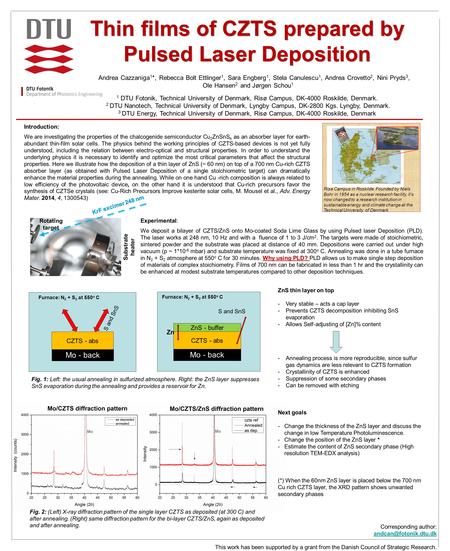 Thin films of CZTS prepared by Pulsed Laser Deposition Andrea Cazzaniga 1 *, Rebecca Bolt Ettlinger 1, Sara Engberg 1, Stela Canulescu 1, Andrea Crovetto.