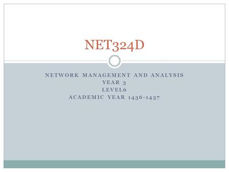 NETWORK MANAGEMENT AND ANALYSIS YEAR 3 LEVEL6 ACADEMIC YEAR 1436-1437 NET324D.