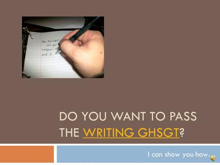 DO YOU WANT TO PASS THE WRITING GHSGT?WRITING GHSGT I can show you how…