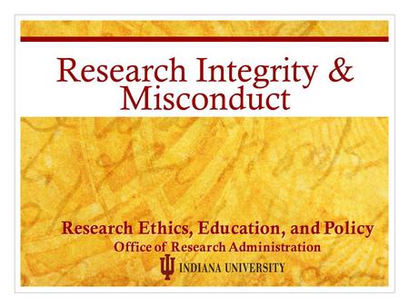 Research Integrity & Misconduct Research Ethics, Education, and Policy Office of Research Administration.