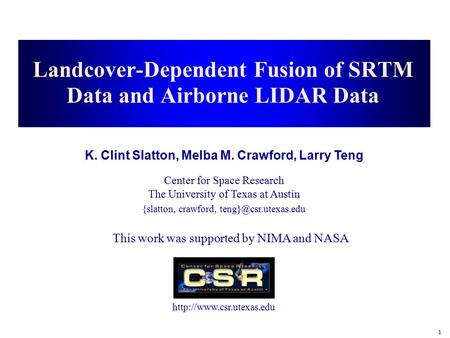 1 K. Clint Slatton, Melba M. Crawford, Larry Teng Center for Space Research The University of Texas at Austin  {slatton, crawford,