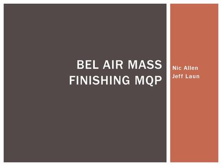 Nic Allen Jeff Laun BEL AIR MASS FINISHING MQP.  Study surfaces produced by mass finishing  Understand the basic mechanisms we have determined the normal.