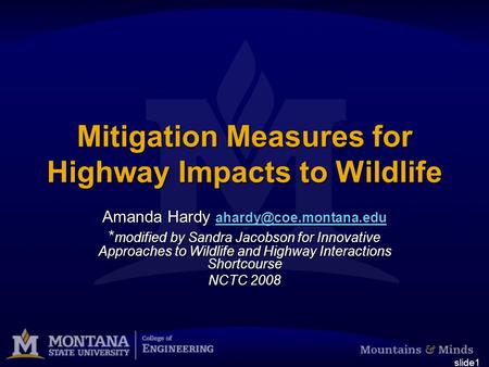 Slide1 Mitigation Measures for Highway Impacts to Wildlife Amanda Hardy  * modified by Sandra Jacobson for.