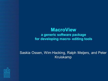 MacroView a generic software package for developing macro- editing tools Saskia Ossen, Wim Hacking, Ralph Meijers, and Peter Kruiskamp.