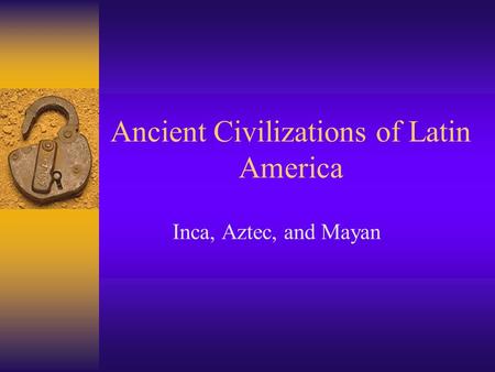 Ancient Civilizations of Latin America