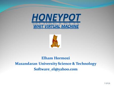 1Of 25. 2Of 25  Definition  Advantages & Disadvantages  Types  Level of interaction  Honeyd project: A Virtual honeypot framework  Honeynet project: