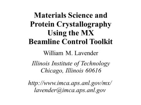 Materials Science and Protein Crystallography Using the MX Beamline Control Toolkit William M. Lavender