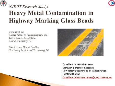 : Heavy Metal Contamination in Highway Marking Glass Beads NJDOT Research Study: Heavy Metal Contamination in Highway Marking Glass Beads Conducted by: