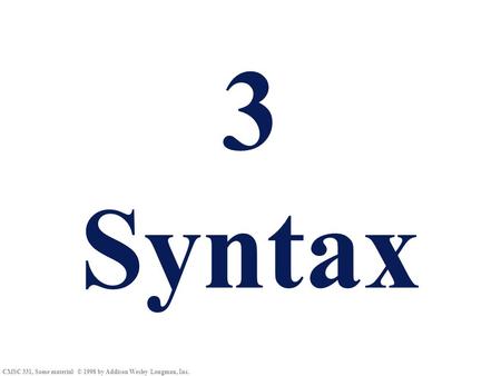 CMSC 331, Some material © 1998 by Addison Wesley Longman, Inc. 3 Syntax.