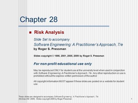 1 These slides are designed to accompany Software Engineering: A Practitioner’s Approach, 7/e (McGraw-Hill 2009). Slides copyright 2009 by Roger Pressman.