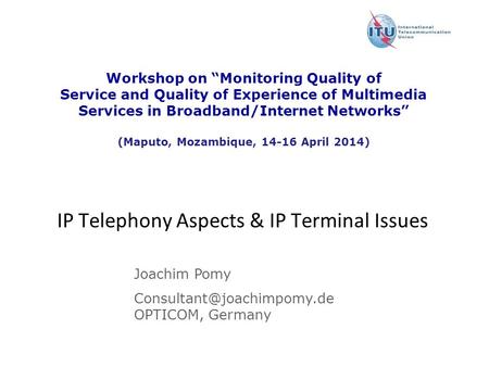 Version : 11 December 2008 Workshop on “Monitoring Quality of Service and Quality of Experience of Multimedia Services in Broadband/Internet Networks”