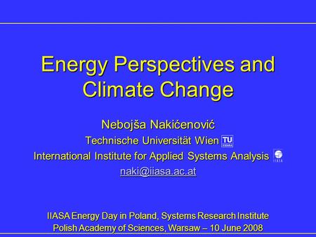 Nebojša Nakićenović Technische Universität Wien Technische Universität Wien xx International Institute for Applied Systems Analysis International Institute.