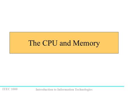 The CPU and Memory.