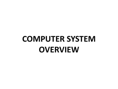 COMPUTER SYSTEM OVERVIEW. Operating Systems: Internals and Design Principles “No artifact designed by man is so convenient for this kind of functional.